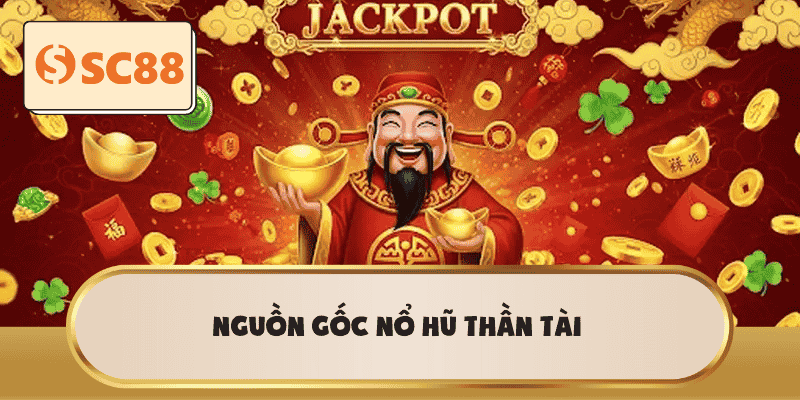 Nguồn gốc nổ hũ thần tài