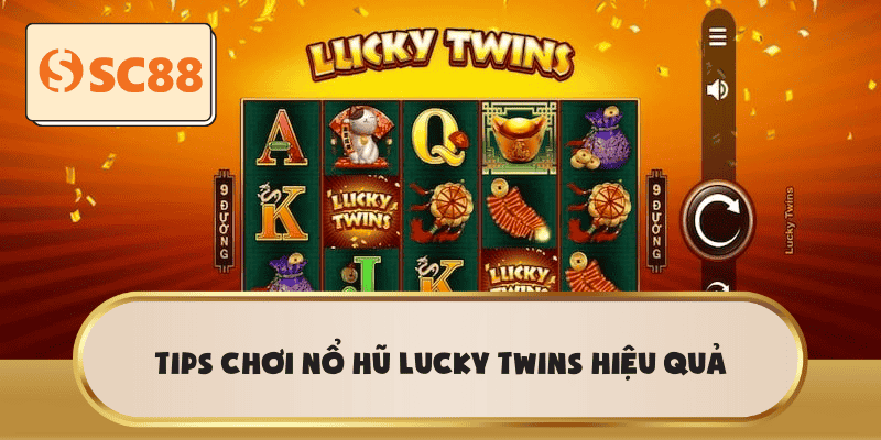 Tips chơi Nổ Hũ Lucky Twins hiệu quả